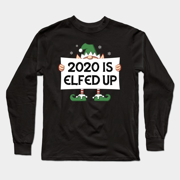 2020 Is Elfed Up Long Sleeve T-Shirt by bonmotto